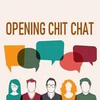 Opening Chit Chat