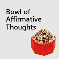 Bowl of Affirmative Thoughts
